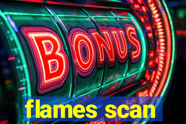 flames scan