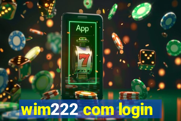 wim222 com login