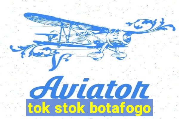 tok stok botafogo