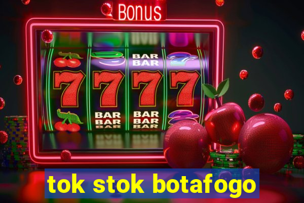 tok stok botafogo