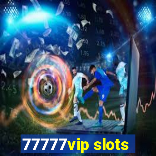 77777vip slots