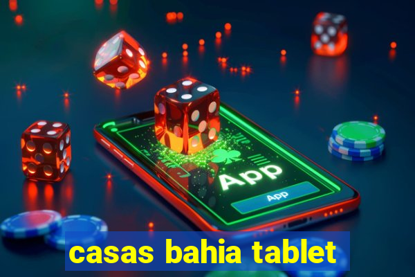 casas bahia tablet