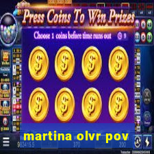 martina olvr pov