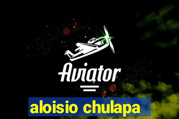 aloisio chulapa