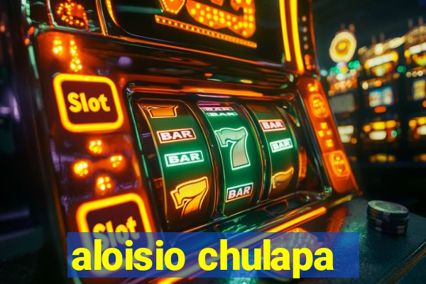 aloisio chulapa