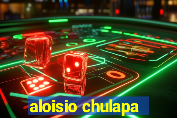 aloisio chulapa