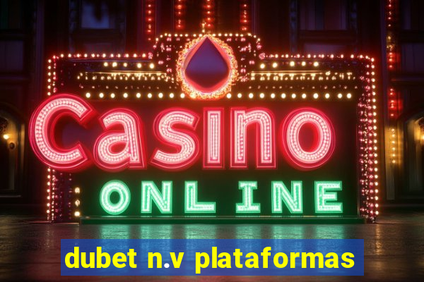 dubet n.v plataformas