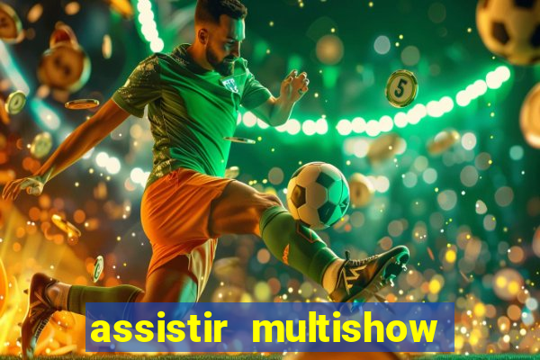 assistir multishow ao vivo de graca