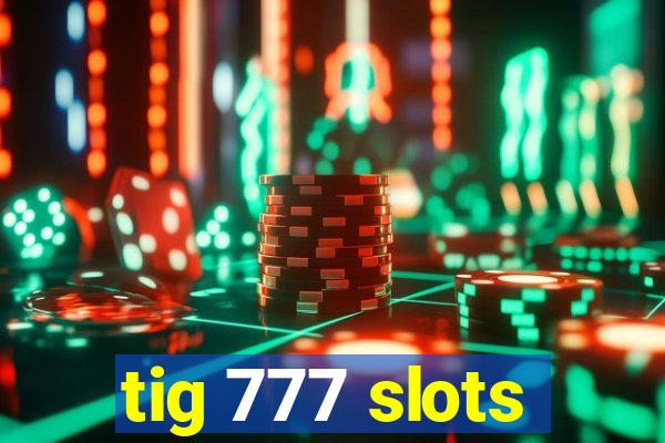 tig 777 slots