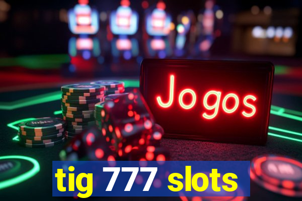 tig 777 slots