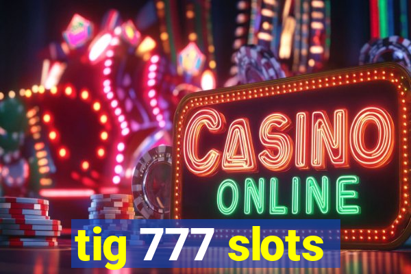 tig 777 slots