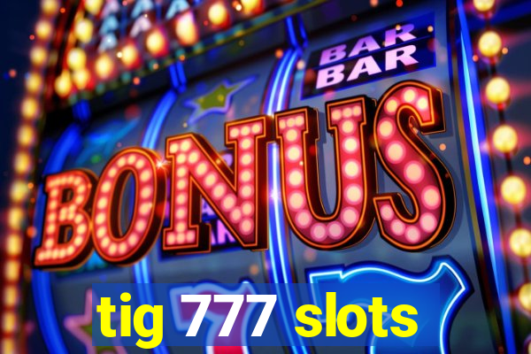 tig 777 slots