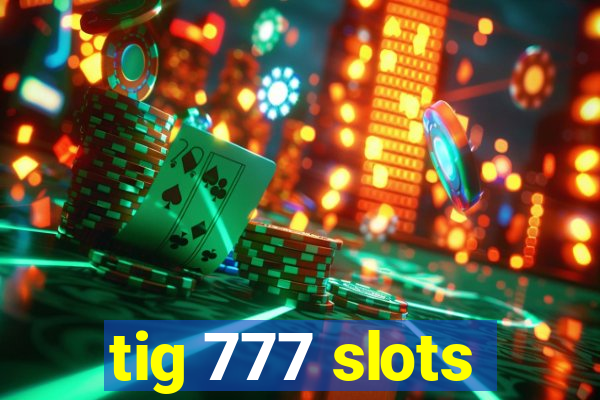 tig 777 slots