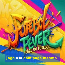 jogo 818 com paga mesmo