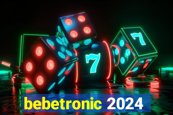 bebetronic 2024