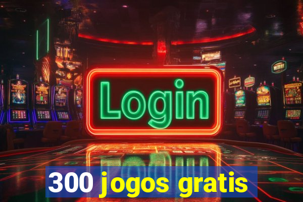 300 jogos gratis