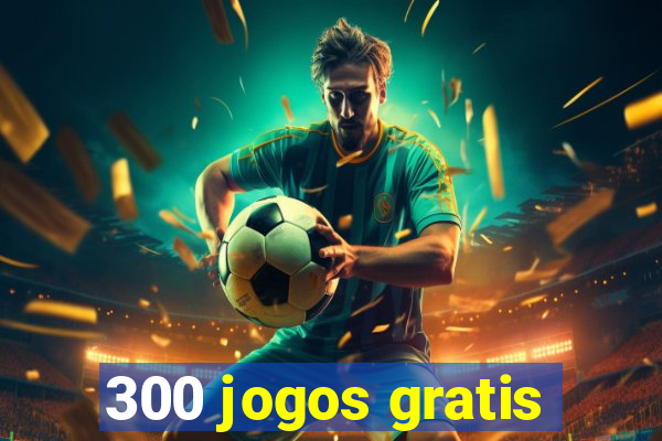 300 jogos gratis