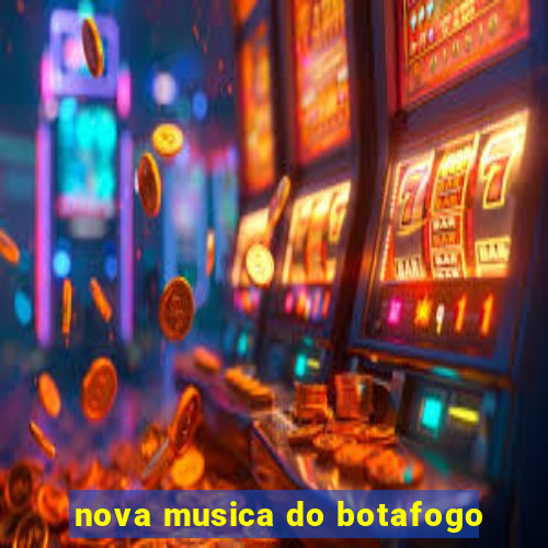 nova musica do botafogo