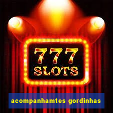 acompanhamtes gordinhas