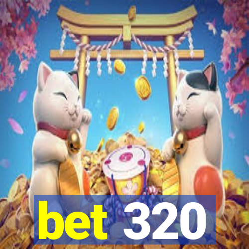 bet 320