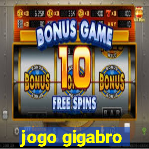 jogo gigabro