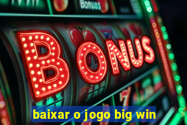 baixar o jogo big win