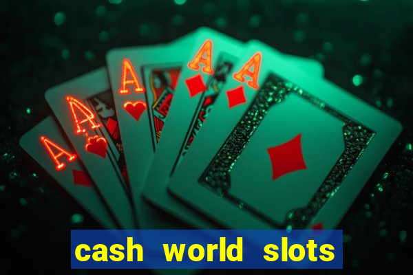 cash world slots and crash