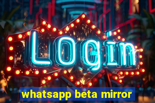 whatsapp beta mirror