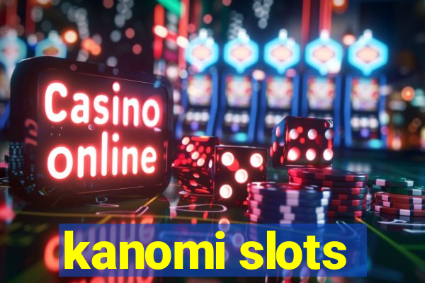 kanomi slots