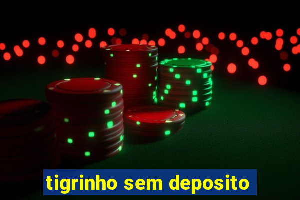 tigrinho sem deposito