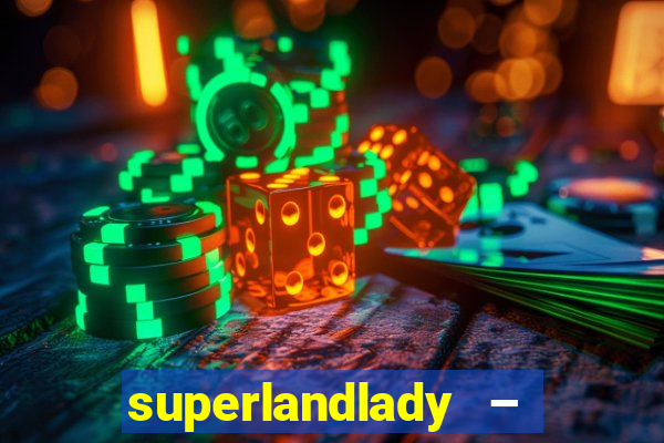 superlandlady – ganhar dinheiro paga jogando