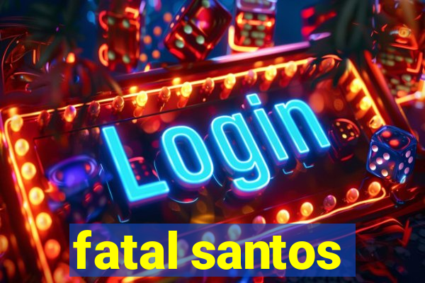 fatal santos