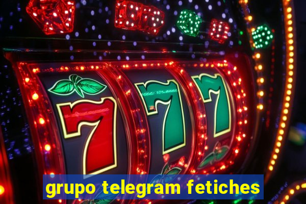 grupo telegram fetiches