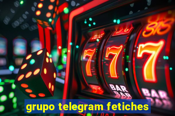 grupo telegram fetiches