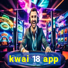 kwai 18 app