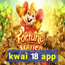 kwai 18 app