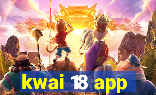 kwai 18 app