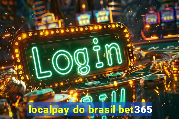 localpay do brasil bet365