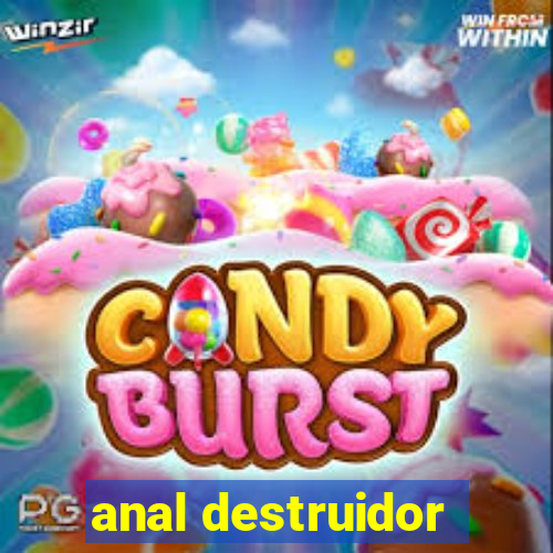 anal destruidor