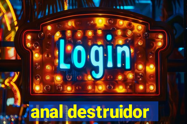 anal destruidor