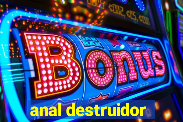 anal destruidor