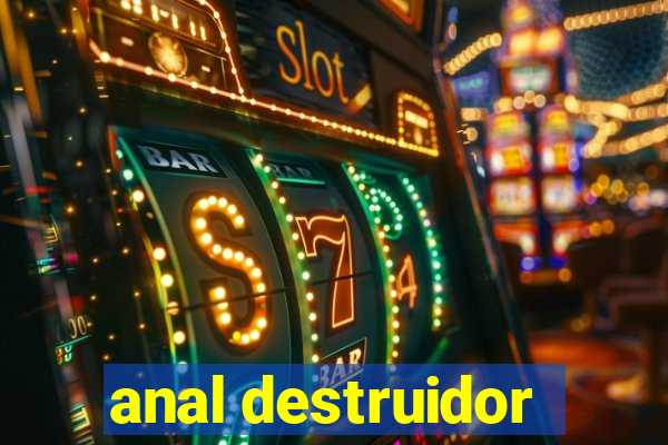 anal destruidor