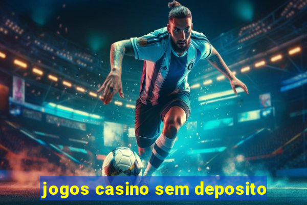 jogos casino sem deposito