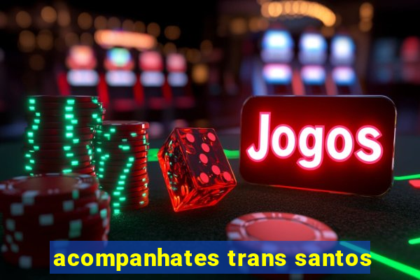 acompanhates trans santos