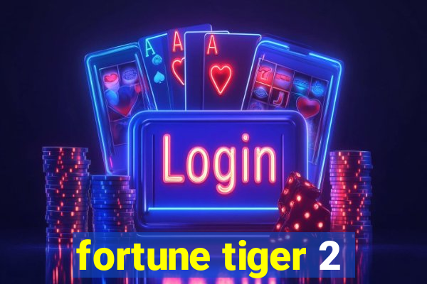 fortune tiger 2