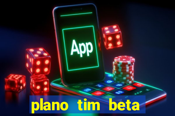 plano tim beta como funciona