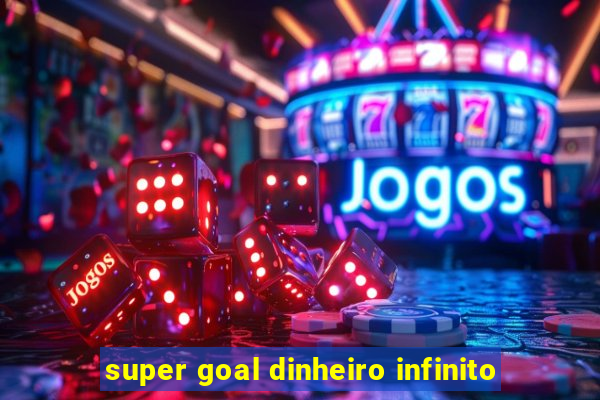 super goal dinheiro infinito