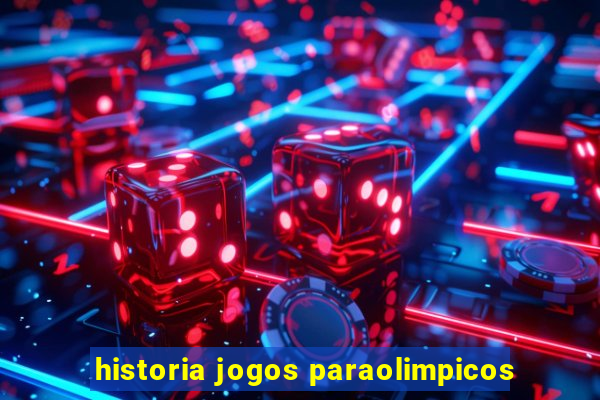 historia jogos paraolimpicos