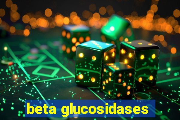 beta glucosidases