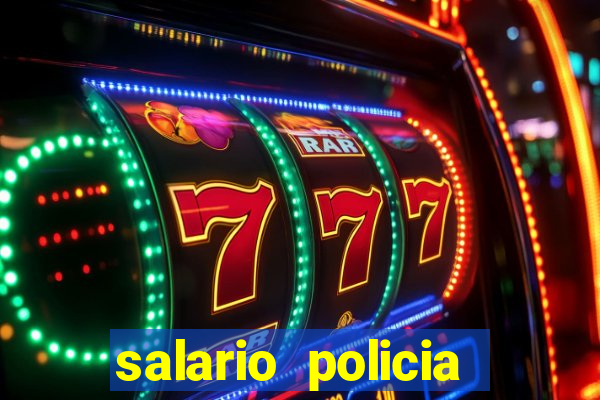 salario policia civil ba